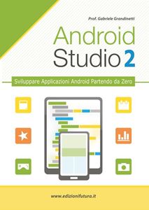 Immagine di ANDROID STUDIO 2 - Sviluppare vere applicazioni Android Partendo da Zero (eBook)